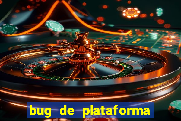 bug de plataforma de jogos